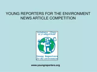 YOUNG REPORTERS FOR THE ENVIRONMENT NEWS ARTICLE COMPETITION