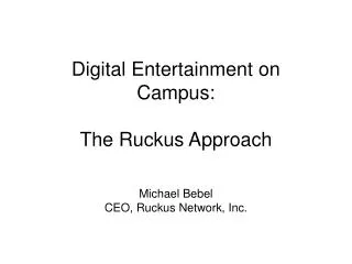 Digital Entertainment on Campus: The Ruckus Approach