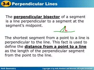 The perpendicular bisector of a segment is a line perpendicular to a segment at the segment’s midpoint.