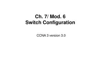 Ch. 7/ Mod. 6 Switch Configuration