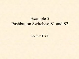 Example 5 Pushbutton Switches: S1 and S2