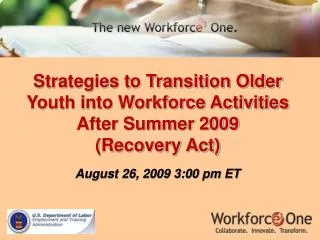 Strategies to Transition Older Youth into Workforce Activities After Summer 2009 (Recovery Act) August 26, 2009 3:00 pm