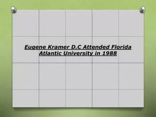 Eugene Kramer D.C Attended Florida Atlantic University in 19