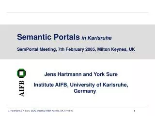 Semantic Portals in Karlsruhe SemPortal Meeting, 7th February 2005, Milton Keynes, UK