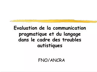Evaluation de la communication pragmatique et du langage dans le cadre des troubles autistiques