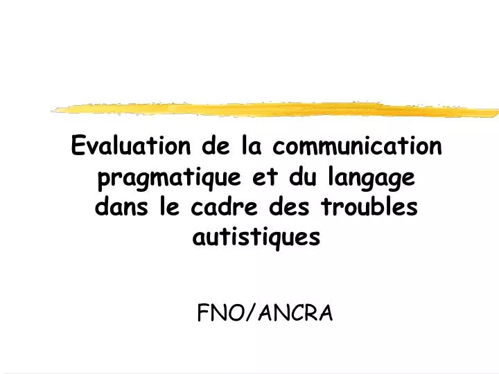 evaluation de la communication pragmatique et du langage dans le cadre des troubles autistiques