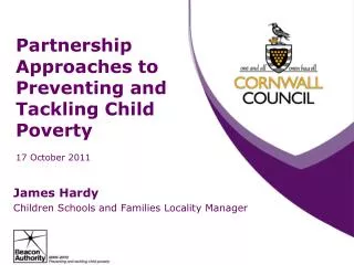 Partnership Approaches to Preventing and Tackling Child Poverty 17 October 2011