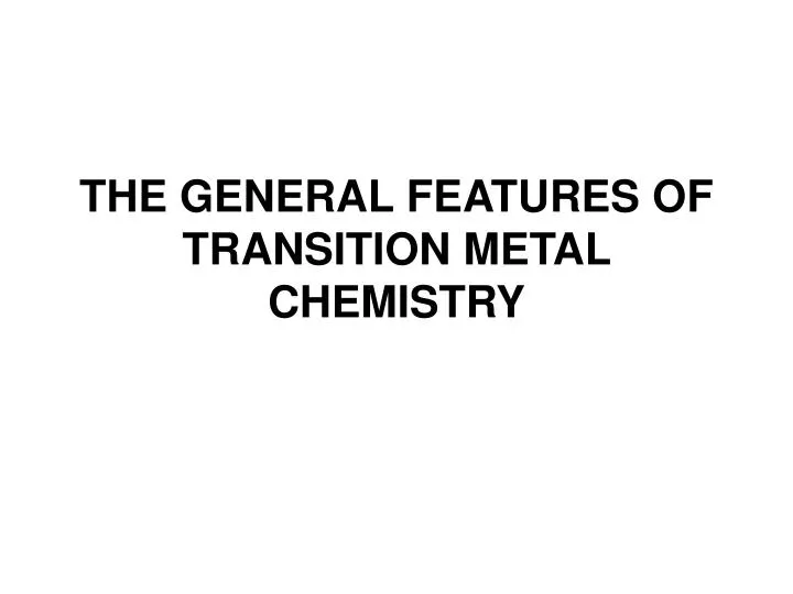 the general features of t ransition metal chemistry