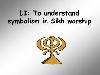 LI: To understand symbolism in Sikh worship