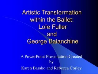Artistic Transformation within the Ballet: Loïe Fuller and George Balanchine