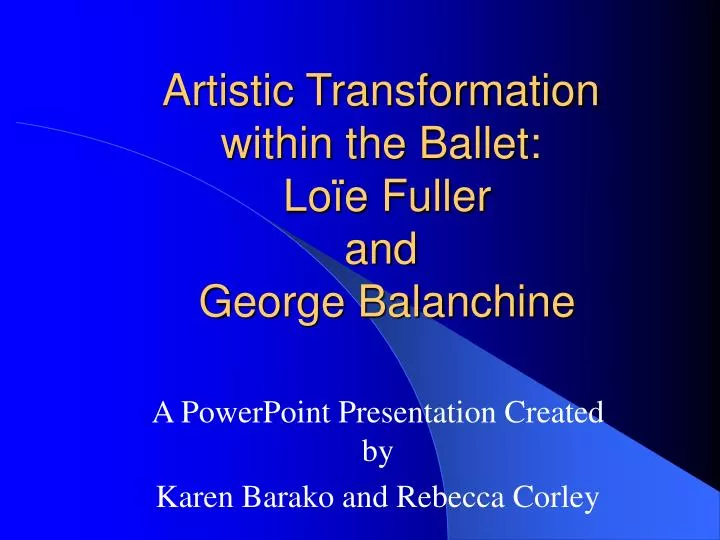 artistic transformation within the ballet lo e fuller and george balanchine