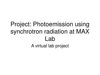 Project: Photoemission using synchrotron radiation at MAX Lab