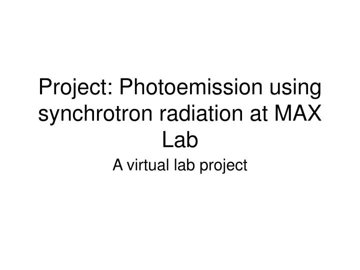 project photoemission using synchrotron radiation at max lab