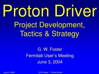 Proton Driver Project Development, Tactics &amp; Strategy