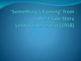 ‘Something’s Coming’ from West Side Story Leonard Bernstein (1958)