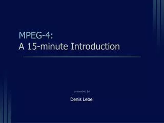 MPEG-4: A 15-minute Introduction
