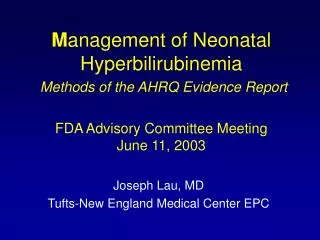 M anagement of Neonatal Hyperbilirubinemia Methods of the AHRQ Evidence Report FDA Advisory Committee Meeting June 11, 2