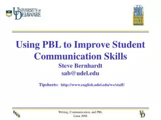 Using PBL to Improve Student Communication Skills Steve Bernhardt sab@udel.edu Tipsheets: http://www.english.udel.edu/wc