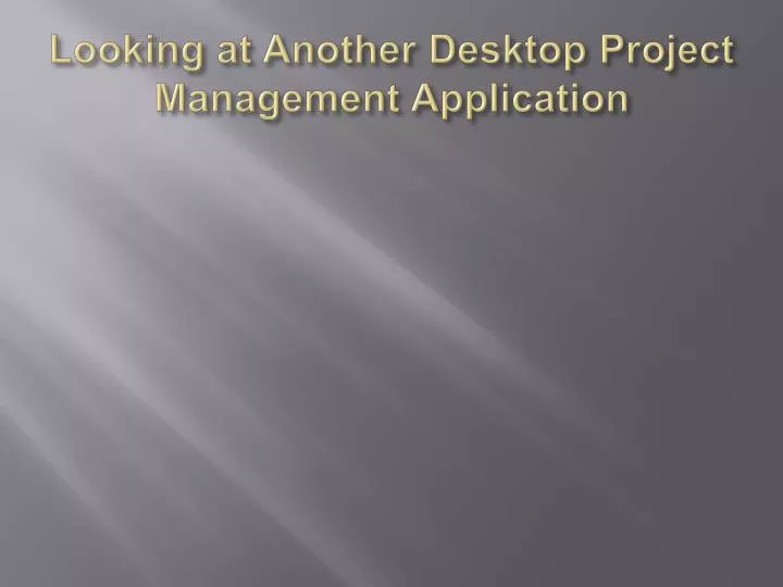 looking at another desktop project management application