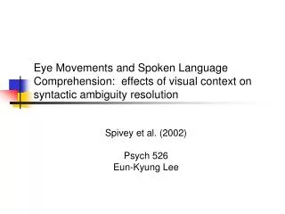 Eye Movements and Spoken Language Comprehension: effects of visual context on syntactic ambiguity resolution
