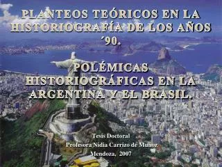 PLANTEOS TEÓRICOS EN LA HISTORIOGRAFÍA DE LOS AÑOS ´90. POLÉMICAS HISTORIOGRÁFICAS EN LA ARGENTINA Y EL BRASIL.