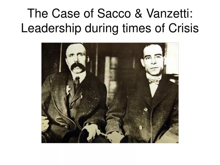 the case of sacco vanzetti leadership during times of crisis