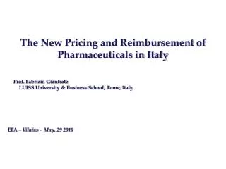 The New Pricing and Reimbursement of Pharmaceuticals in Italy Prof. Fabrizio Gianfrate 	LUISS University &amp; Business