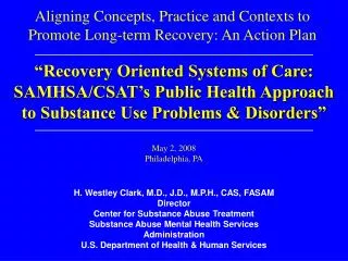 H. Westley Clark, M.D., J.D., M.P.H., CAS, FASAM Director Center for Substance Abuse Treatment Substance Abuse Mental H