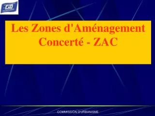 Les Zones d'Aménagement Concerté - ZAC