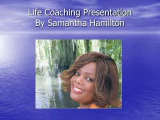 Life Coaching Presentation By Samantha Hamilton