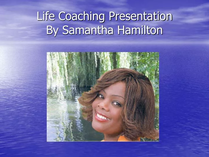 life coaching presentation by samantha hamilton