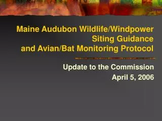 Maine Audubon Wildlife/Windpower Siting Guidance and Avian/Bat Monitoring Protocol