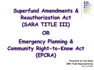 Superfund Amendments &amp; Reauthorization Act (SARA TITLE III) OR Emergency Planning &amp; Community Right-to-Know Act