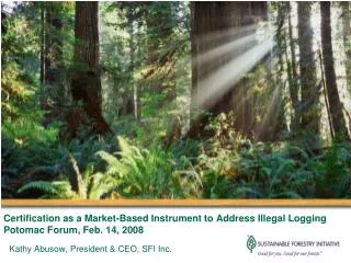 Certification as a Market-Based Instrument to Address Illegal Logging Potomac Forum, Feb. 14, 2008