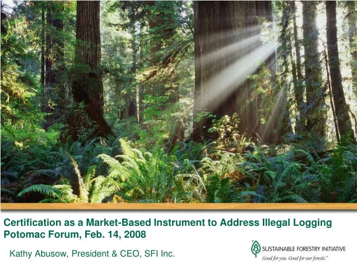 certification as a market based instrument to address illegal logging potomac forum feb 14 2008