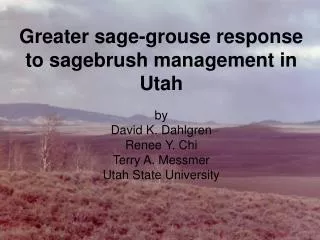 Greater sage-grouse response to sagebrush management in Utah by David K. Dahlgren Renee Y. Chi Terry A. Messmer Utah Sta