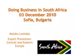 Doing Business in South Africa 03 December 2010 Sofia, Bulgaria