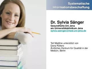 Dr. Sylvia Sänger Gesundheits-Uni Jena am Universitätsklinikum Jena sylvia.saenger@med.uni-jena.de Teil Medline unterstü