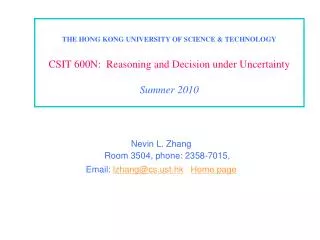 THE HONG KONG UNIVERSITY OF SCIENCE &amp; TECHNOLOGY CSIT 600N:  Reasoning and Decision under Uncertainty Summer 2010