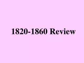 1820-1860 Review