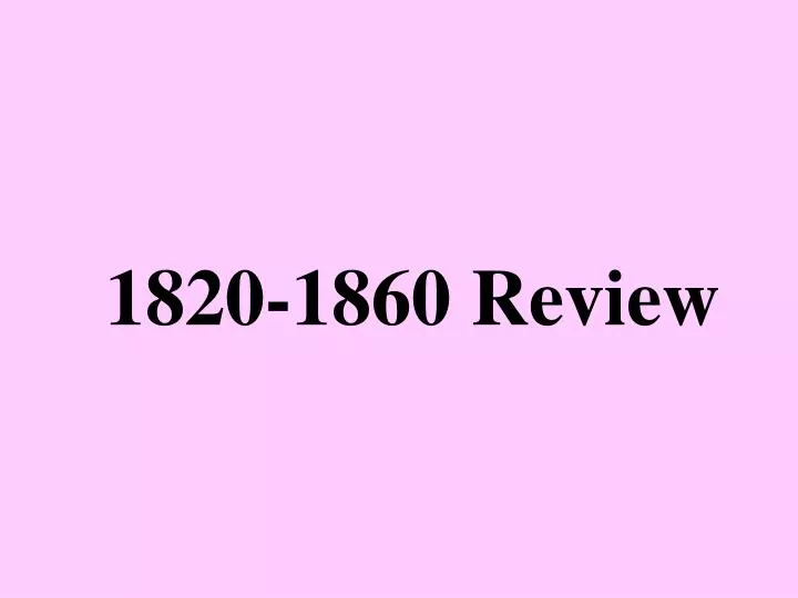 1820 1860 review