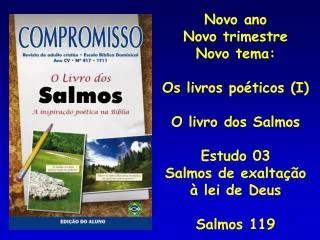 Novo ano Novo trimestre Novo tema: Os livros poéticos (I) O livro dos Salmos Estudo 03 Salmos de exaltação à lei de Deu