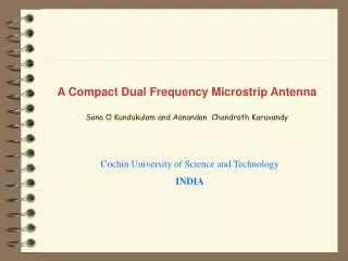 A Compact Dual Frequency Microstrip Antenna Sona O Kundukulam and Aanandan Chandroth Karuvandy