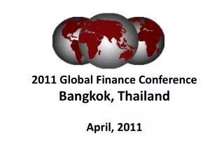 2011 Global Finance Conference Bangkok, Thailand April, 2011