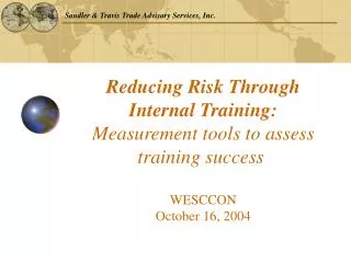 Reducing Risk Through Internal Training: Measurement tools to assess training success WESCCON October 16, 2004