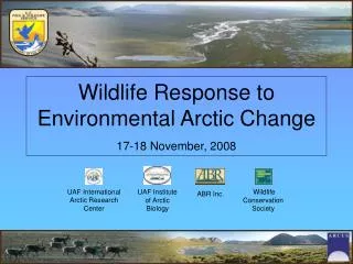 Wildlife Response to Environmental Arctic Change 17-18 November, 2008