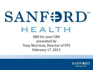 SBO for your CBO presented by Tony Morrison, Director of PFS February 17, 2011