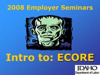 2008 Employer Seminars Intro to: ECORE