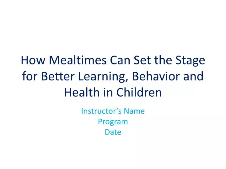 how mealtimes can set the stage for better learning behavior and health in children