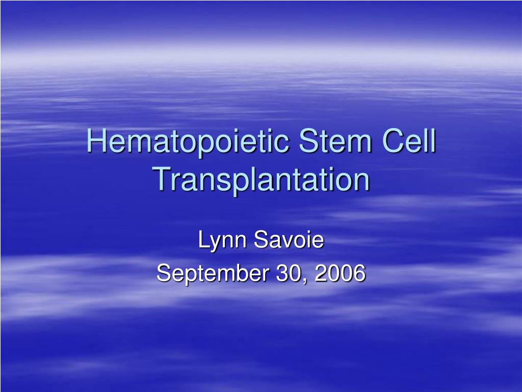 PPT - Hematopoietic Stem Cell Transplantation PowerPoint Presentation ...